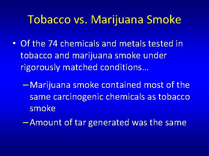 Tobacco vs. Marijuana Smoke • Of the 74 chemicals and metals tested in tobacco Tobacco vs. Marijuana Smoke • Of the 74 chemicals and metals tested in tobacco