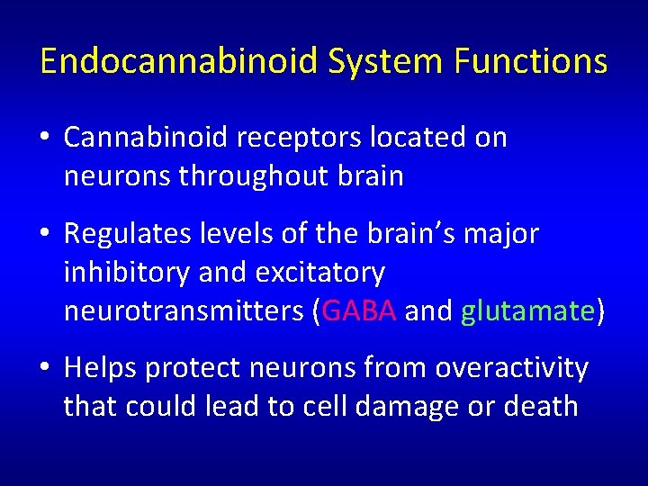 Endocannabinoid System Functions • Cannabinoid receptors located on neurons throughout brain • Regulates levels Endocannabinoid System Functions • Cannabinoid receptors located on neurons throughout brain • Regulates levels