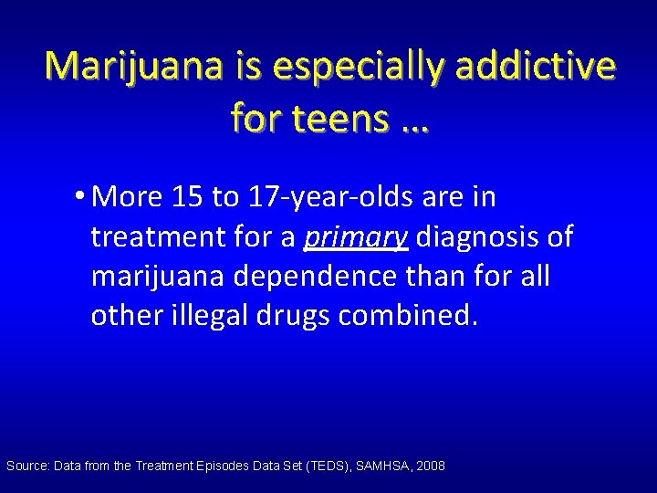 Marijuana is especially addictive for teens … • More 15 to 17 -year-olds are Marijuana is especially addictive for teens … • More 15 to 17 -year-olds are