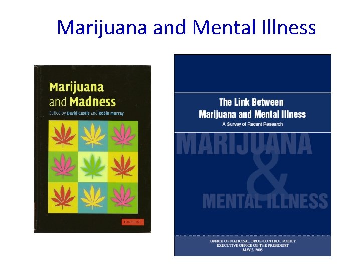 Marijuana and Mental Illness Marijuana and Mental Illness