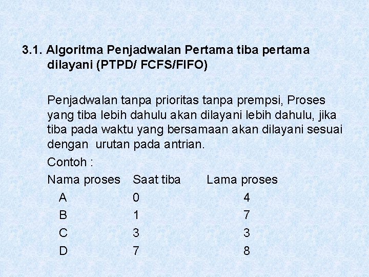 3. 1. Algoritma Penjadwalan Pertama tiba pertama dilayani (PTPD/ FCFS/FIFO) Penjadwalan tanpa prioritas tanpa