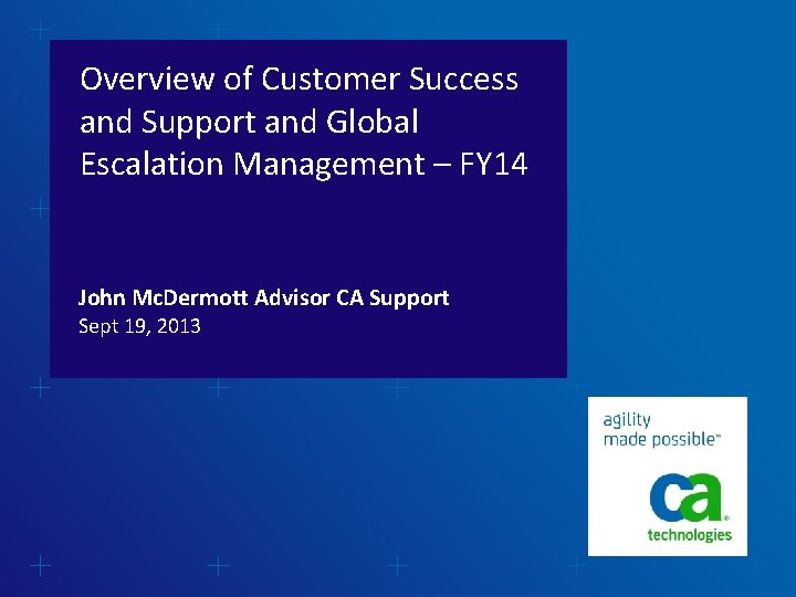 Overview of Customer Success and Support and Global Escalation Management – FY 14 John