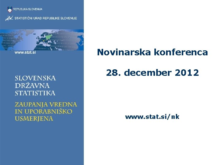 Novinarska konferenca 28. december 2012 www. stat. si/nk 