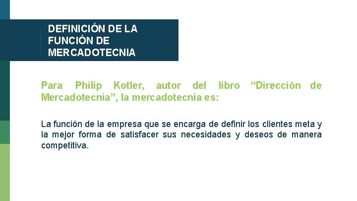 DEFINICIÓN DE LA FUNCIÓN DE MERCADOTECNIA Para Philip Kotler, autor del libro Mercadotecnia”, la