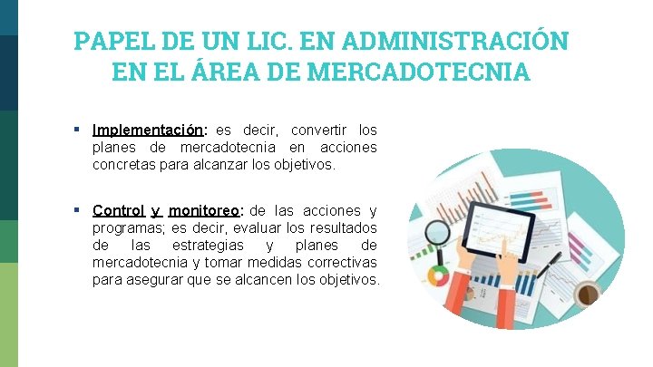 PAPEL DE UN LIC. EN ADMINISTRACIÓN EN EL ÁREA DE MERCADOTECNIA § Implementación: es