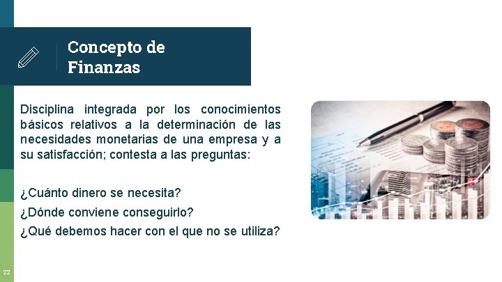 Concepto de Finanzas Disciplina integrada por los conocimientos básicos relativos a la determinación de