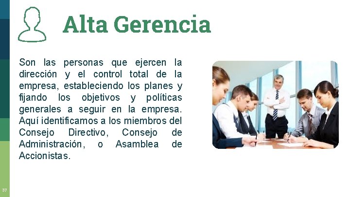 Alta Gerencia Son las personas que ejercen la dirección y el control total de