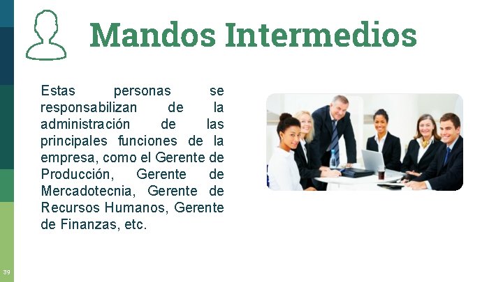 Mandos Intermedios Estas personas se responsabilizan de la administración de las principales funciones de