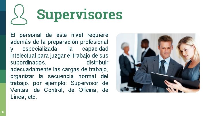 Supervisores El personal de este nivel requiere además de la preparación profesional y especializada,