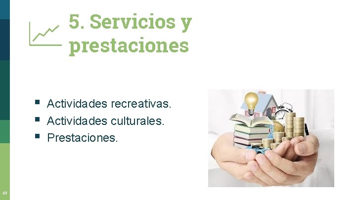5. Servicios y prestaciones § § § 49 Actividades recreativas. Actividades culturales. Prestaciones. 