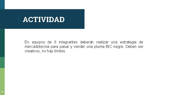 ACTIVIDAD En equipos de 8 integrantes deberán realizar una estrategia de mercadotecnia para pasar