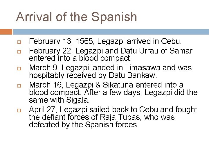 Arrival of the Spanish February 13, 1565, Legazpi arrived in Cebu. February 22, Legazpi