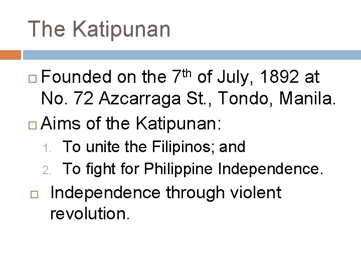 The Katipunan Founded on the 7 th of July, 1892 at No. 72 Azcarraga