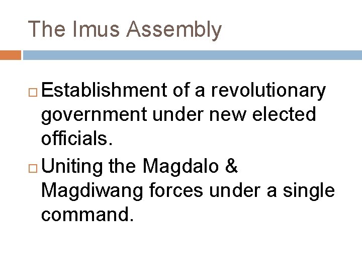 The Imus Assembly Establishment of a revolutionary government under new elected officials. Uniting the