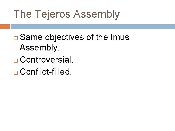 The Tejeros Assembly Same objectives of the Imus Assembly. Controversial. Conflict-filled. 