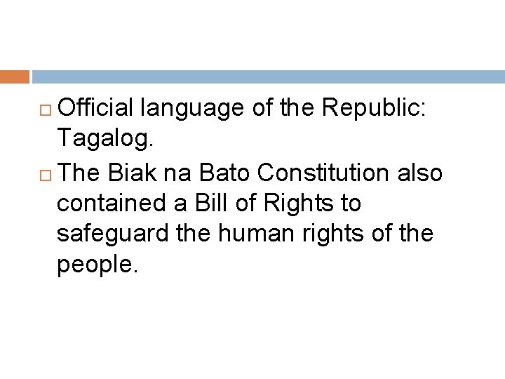 Official language of the Republic: Tagalog. The Biak na Bato Constitution also contained a