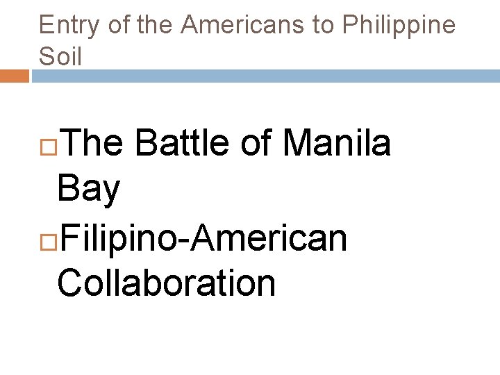 Entry of the Americans to Philippine Soil The Battle of Manila Bay Filipino-American Collaboration