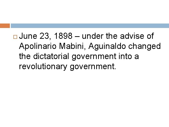  June 23, 1898 – under the advise of Apolinario Mabini, Aguinaldo changed the