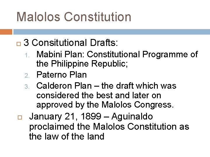 Malolos Constitution 3 Consitutional Drafts: 1. 2. 3. Mabini Plan: Constitutional Programme of the