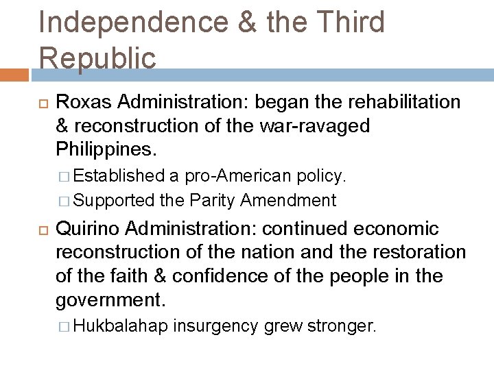 Independence & the Third Republic Roxas Administration: began the rehabilitation & reconstruction of the