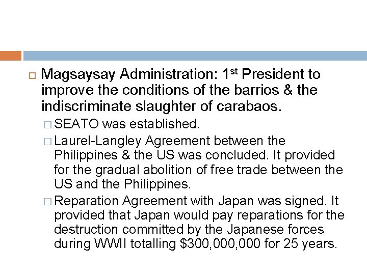  Magsaysay Administration: 1 st President to improve the conditions of the barrios &