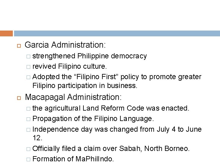  Garcia Administration: � strengthened Philippine democracy � revived Filipino culture. � Adopted the