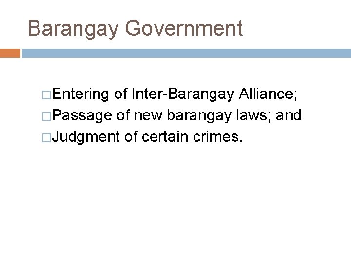 Barangay Government �Entering of Inter-Barangay Alliance; �Passage of new barangay laws; and �Judgment of