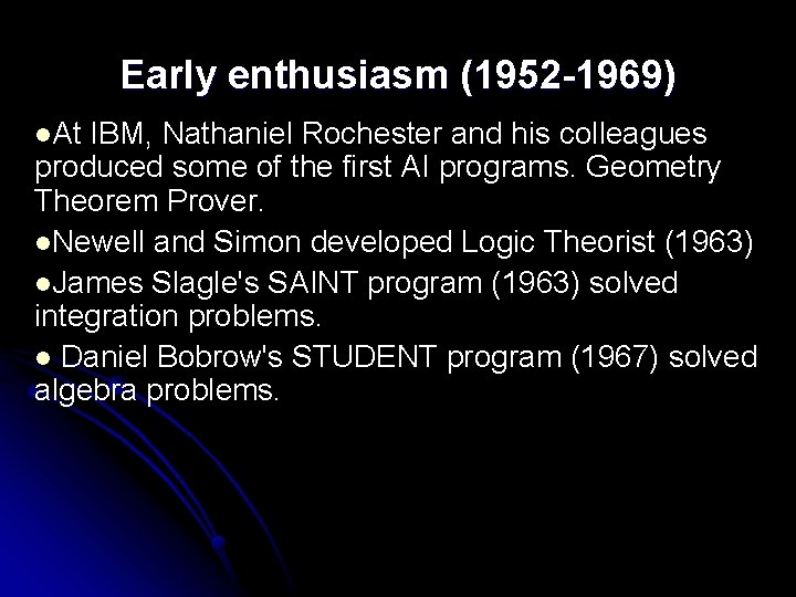 Early enthusiasm (1952 -1969) l. At IBM, Nathaniel Rochester and his colleagues produced some