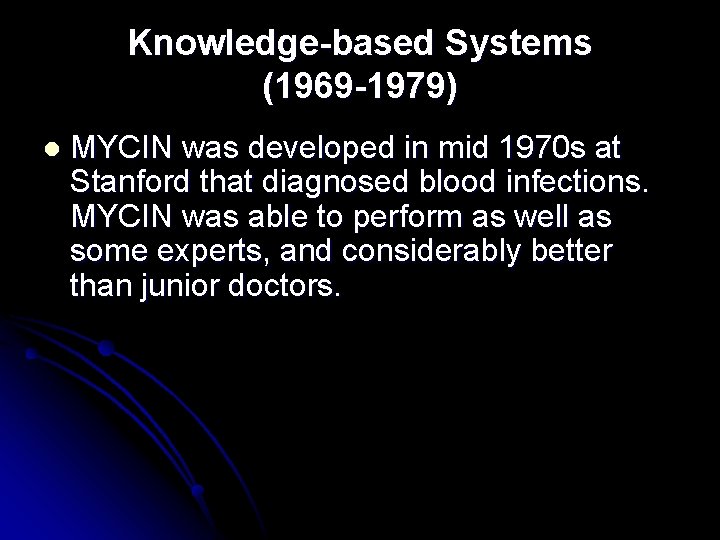 Knowledge-based Systems (1969 -1979) l MYCIN was developed in mid 1970 s at Stanford