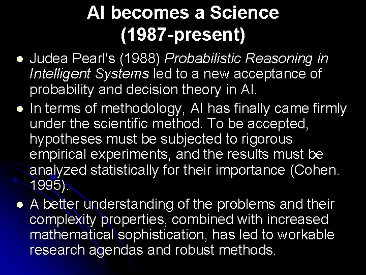 AI becomes a Science (1987 -present) l l l Judea Pearl's (1988) Probabilistic Reasoning