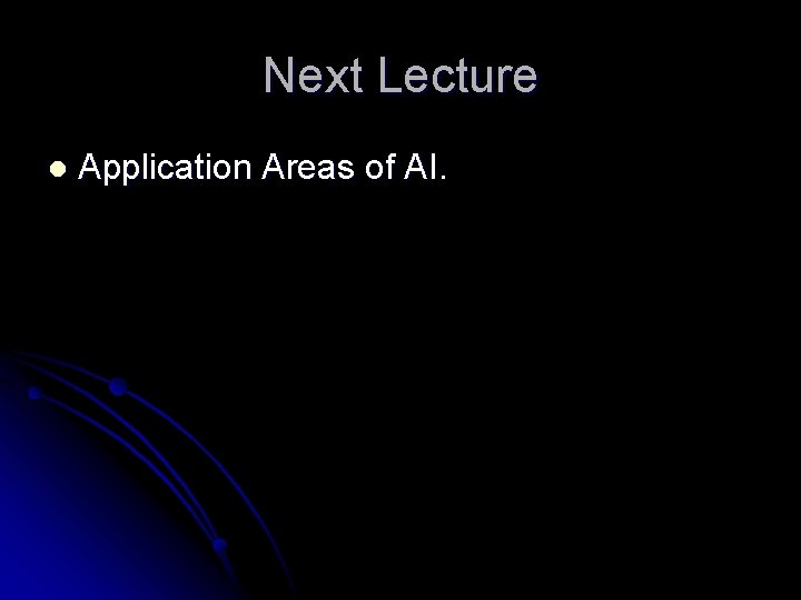 Next Lecture l Application Areas of AI. 