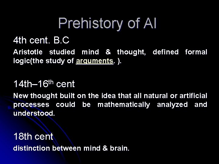 Prehistory of AI 4 th cent. B. C Aristotle studied mind & thought, defined