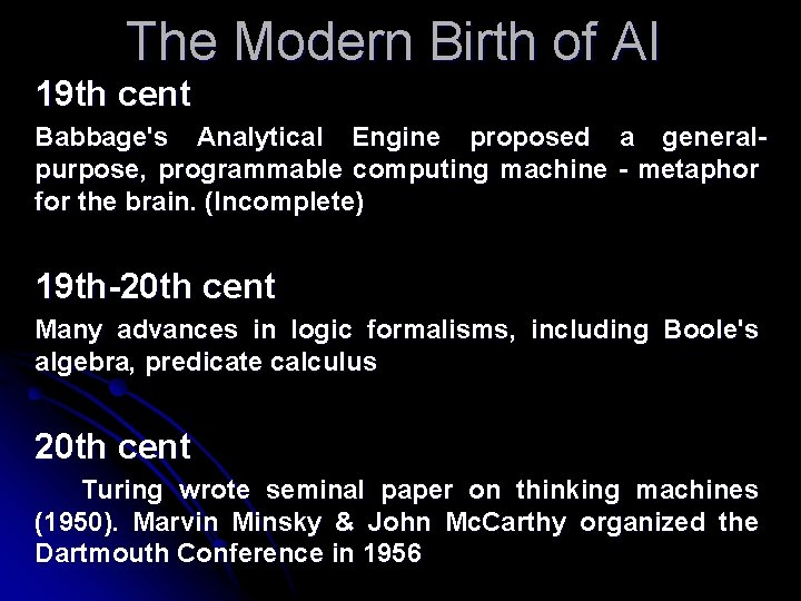 The Modern Birth of AI 19 th cent Babbage's Analytical Engine proposed purpose, programmable