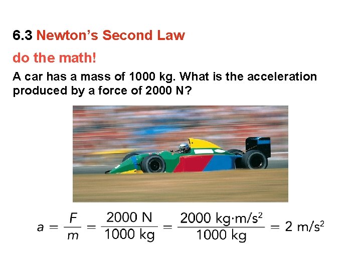 6. 3 Newton’s Second Law do the math! A car has a mass of