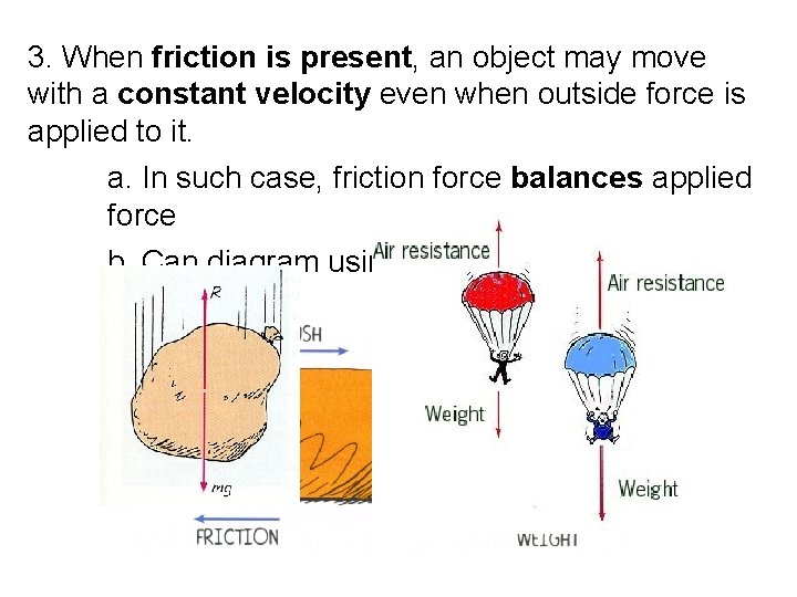 3. When friction is present, an object may move with a constant velocity even