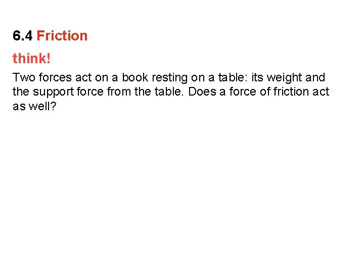 6. 4 Friction think! Two forces act on a book resting on a table: