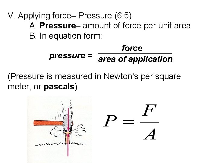 V. Applying force– Pressure (6. 5) A. Pressure– amount of force per unit area