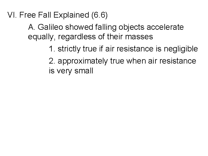 VI. Free Fall Explained (6. 6) A. Galileo showed falling objects accelerate equally, regardless