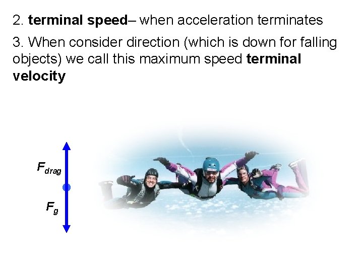 2. terminal speed– when acceleration terminates 3. When consider direction (which is down for