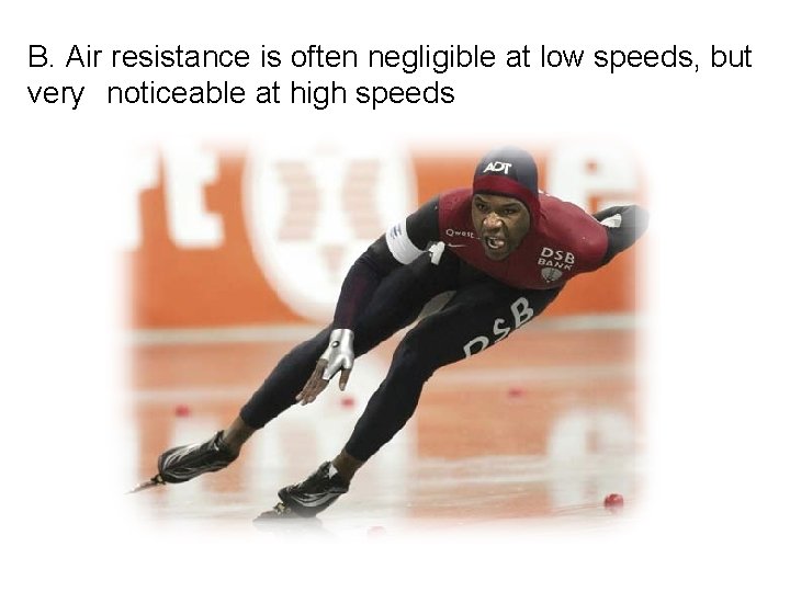 B. Air resistance is often negligible at low speeds, but very noticeable at high