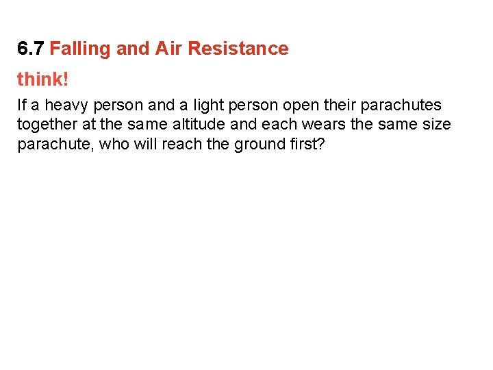 6. 7 Falling and Air Resistance think! If a heavy person and a light