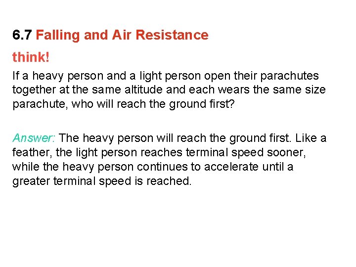 6. 7 Falling and Air Resistance think! If a heavy person and a light