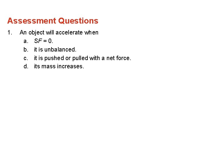 Assessment Questions 1. An object will accelerate when a. SF = 0. b. it