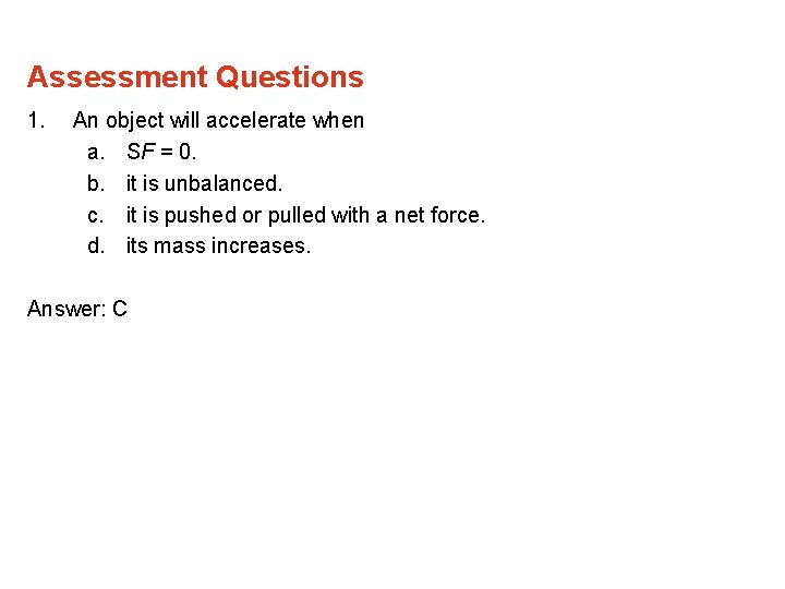 Assessment Questions 1. An object will accelerate when a. SF = 0. b. it