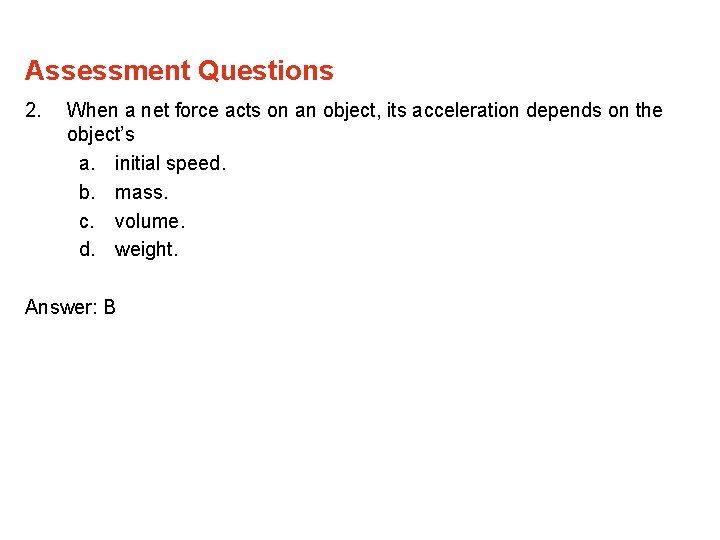 Assessment Questions 2. When a net force acts on an object, its acceleration depends