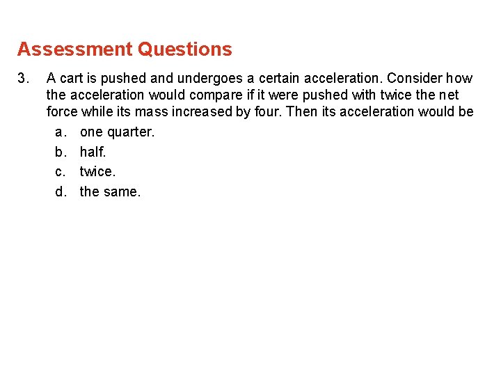 Assessment Questions 3. A cart is pushed and undergoes a certain acceleration. Consider how