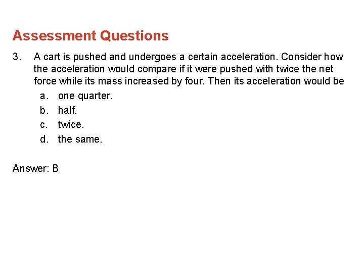 Assessment Questions 3. A cart is pushed and undergoes a certain acceleration. Consider how