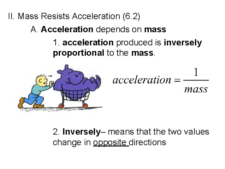 II. Mass Resists Acceleration (6. 2) A. Acceleration depends on mass 1. acceleration produced