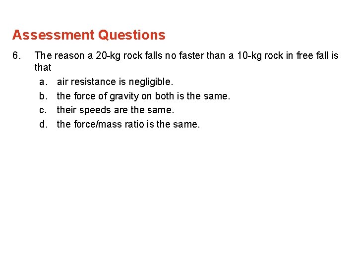 Assessment Questions 6. The reason a 20 -kg rock falls no faster than a