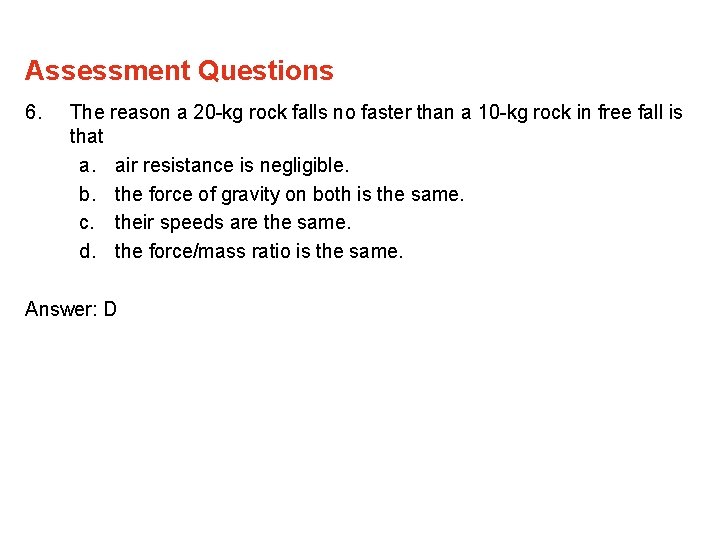 Assessment Questions 6. The reason a 20 -kg rock falls no faster than a